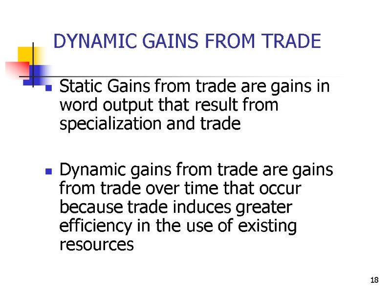 18 Static Gains from trade are gains in word output that result from specialization